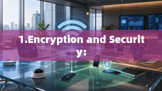 1.Encryption and Security: