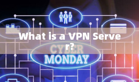 What is a VPN Server? What is a VPN Server?