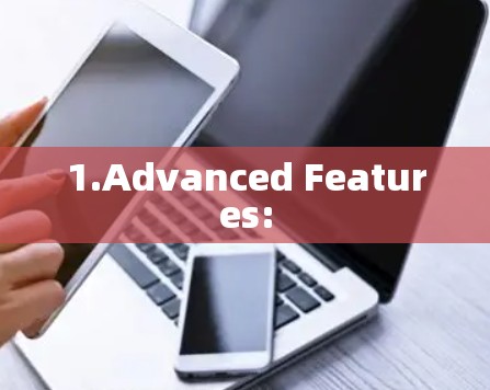 1.Advanced Features: