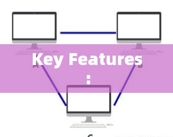 Key Features: Key Features: