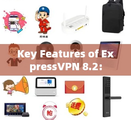 Key Features of ExpressVPN 8.2: