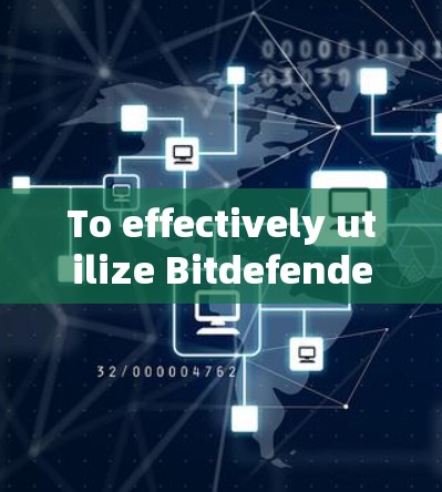 To effectively utilize Bitdefenders VPN services,consider the following organized approach: